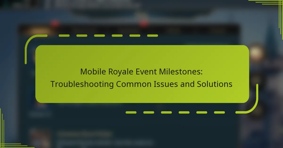 Mobile Royale Event Milestones: Troubleshooting Common Issues and Solutions