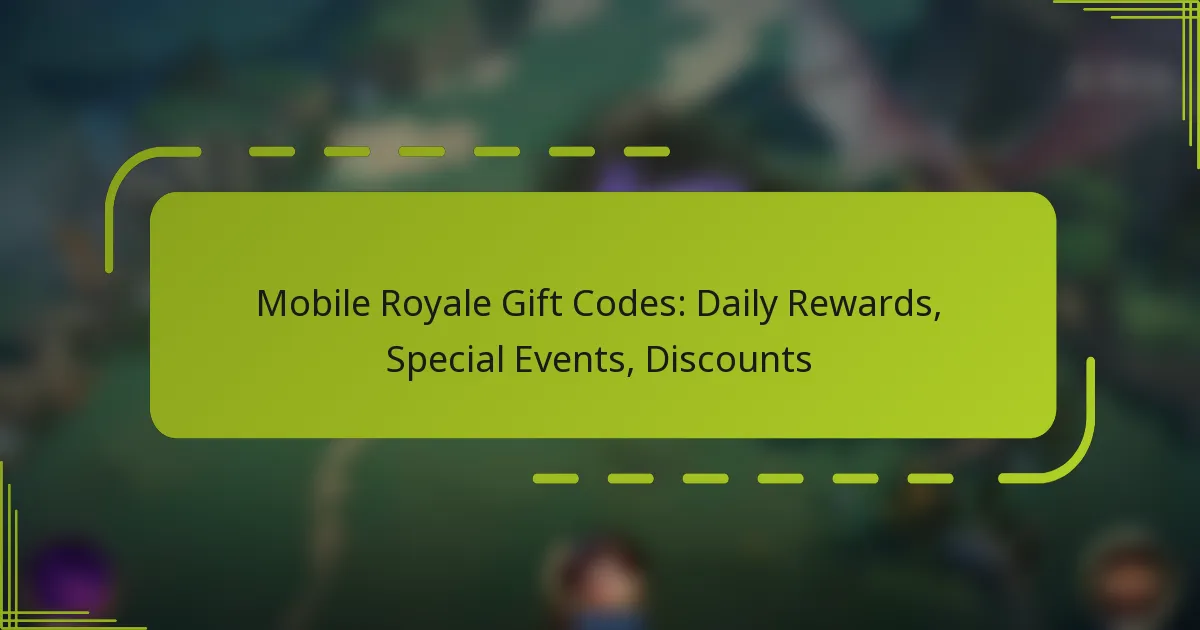Mobile Royale Gift Codes: Daily Rewards, Special Events, Discounts