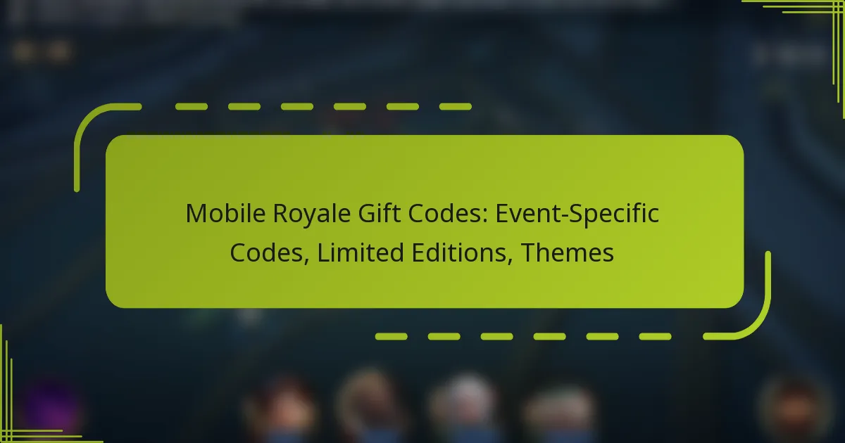 Mobile Royale Gift Codes: Event-Specific Codes, Limited Editions, Themes