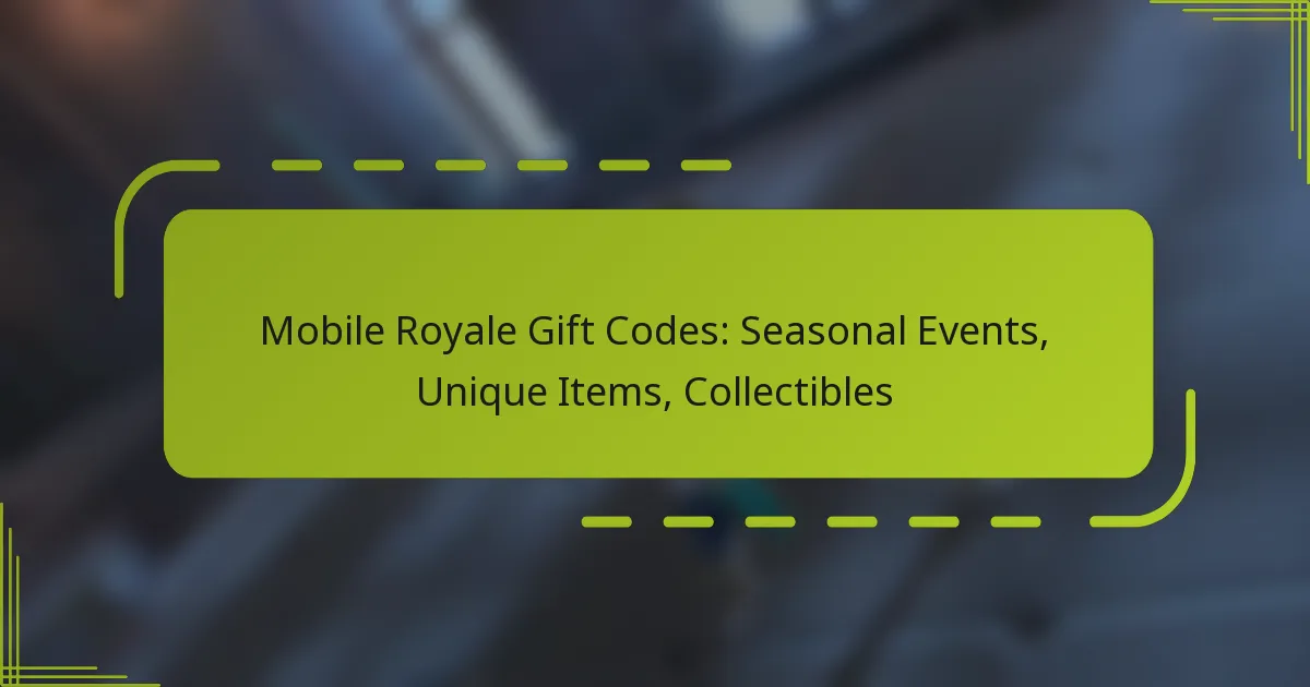 Mobile Royale Gift Codes: Seasonal Events, Unique Items, Collectibles