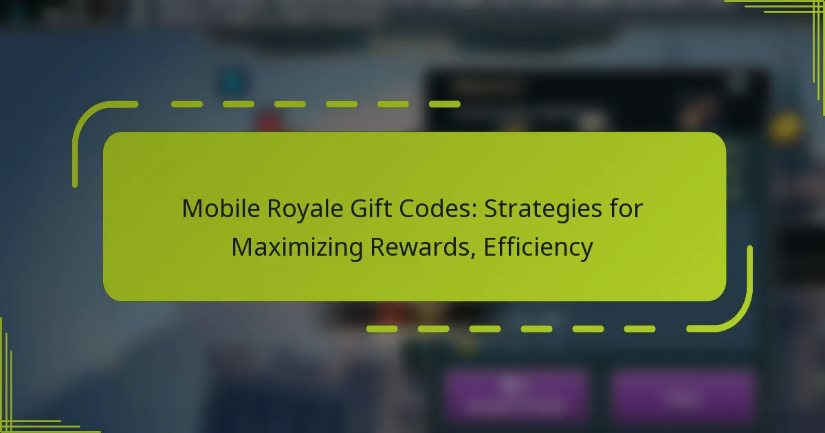 Mobile Royale Gift Codes: Strategies for Maximizing Rewards, Efficiency