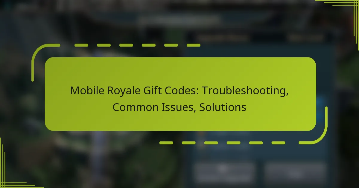Mobile Royale Gift Codes: Troubleshooting, Common Issues, Solutions