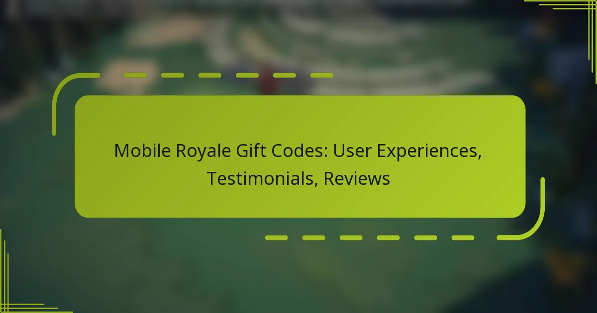Mobile Royale Gift Codes: User Experiences, Testimonials, Reviews