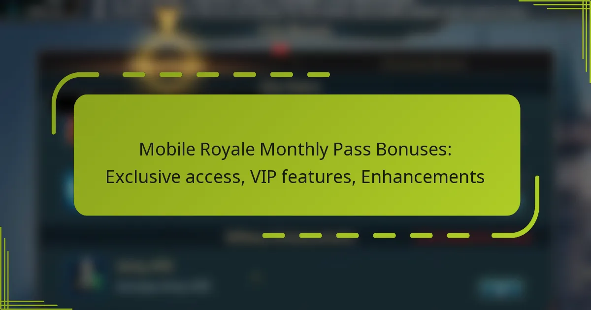 Mobile Royale Monthly Pass Bonuses: Exclusive access, VIP features, Enhancements