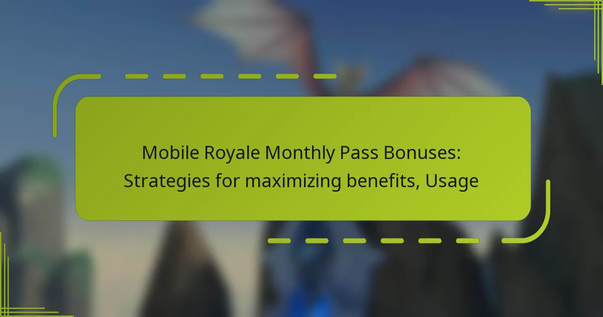 Mobile Royale Monthly Pass Bonuses: Strategies for maximizing benefits, Usage