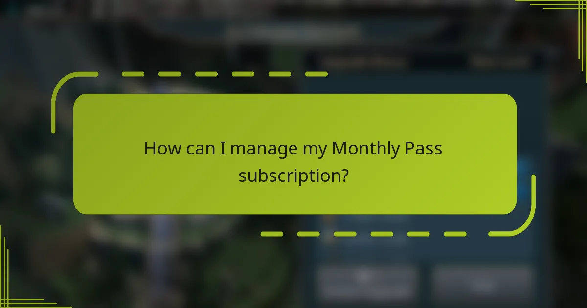 How can I manage my Monthly Pass subscription?