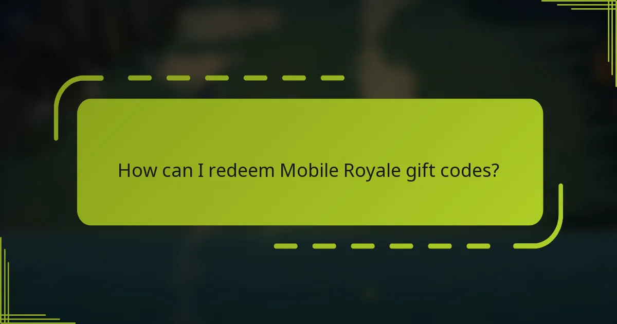 How can I redeem Mobile Royale gift codes?