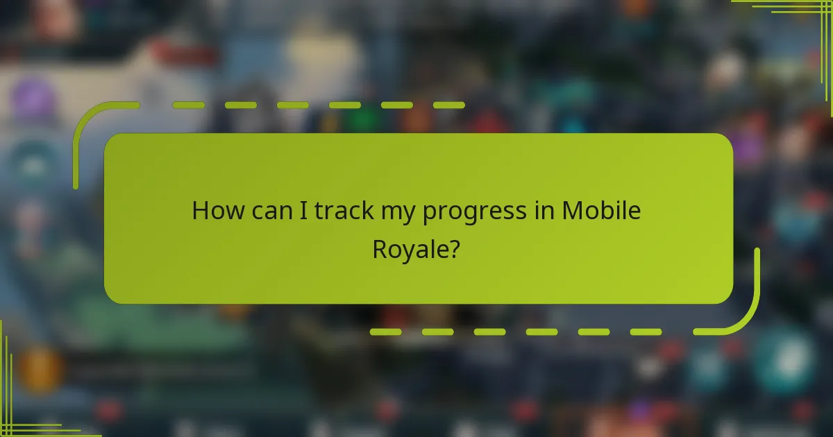 How can I track my progress in Mobile Royale?