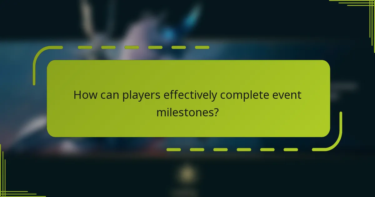 How can players effectively complete event milestones?