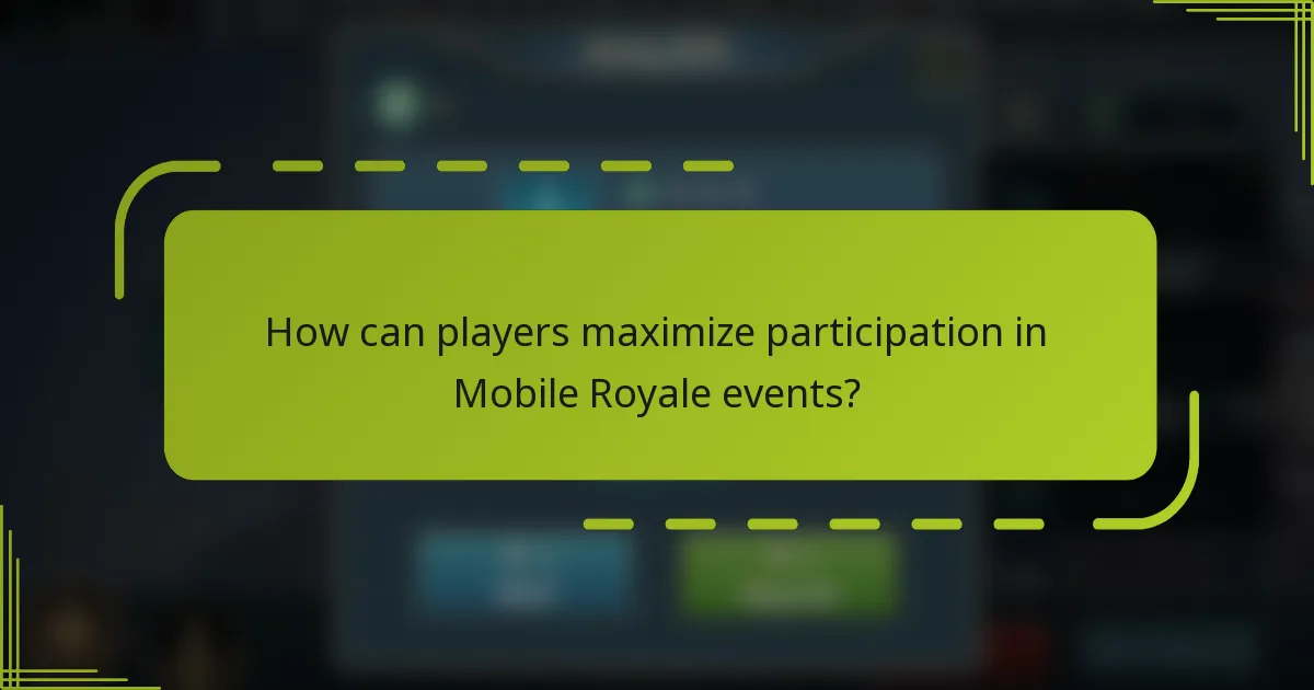 How can players maximize participation in Mobile Royale events?