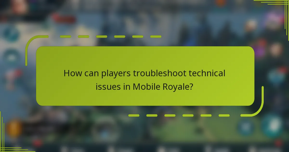 How can players troubleshoot technical issues in Mobile Royale?