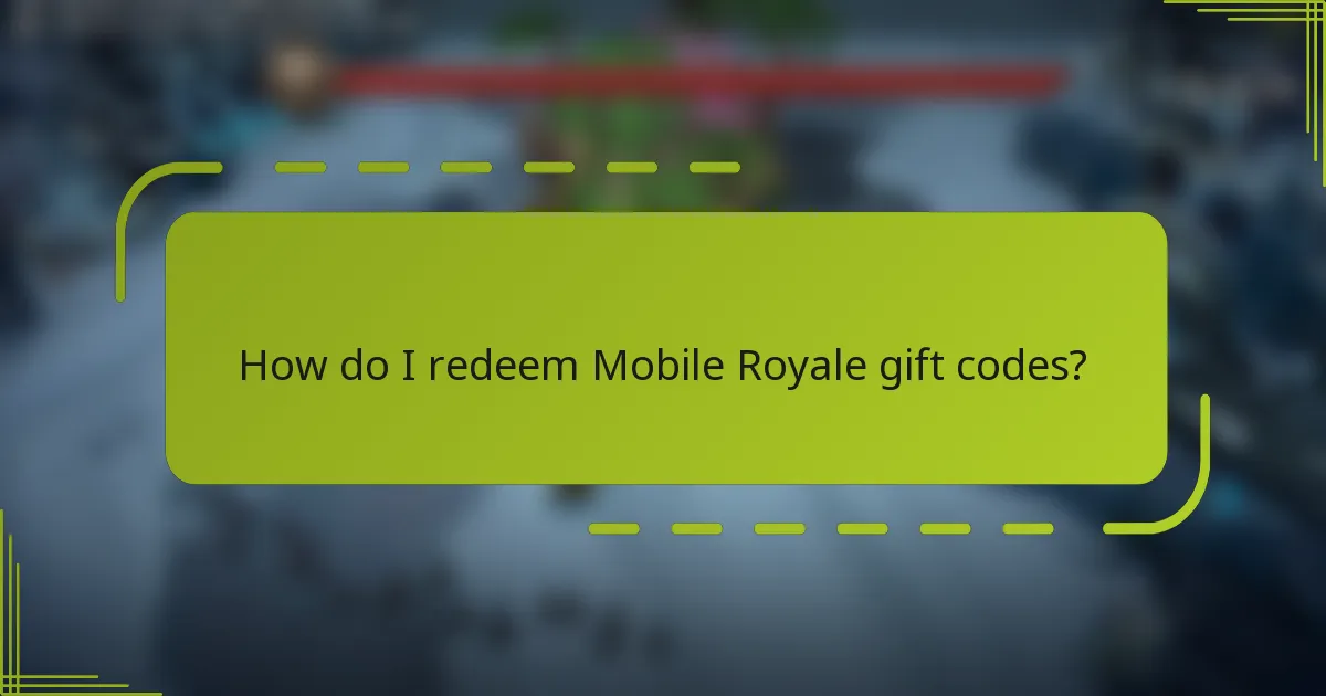 How do I redeem Mobile Royale gift codes?