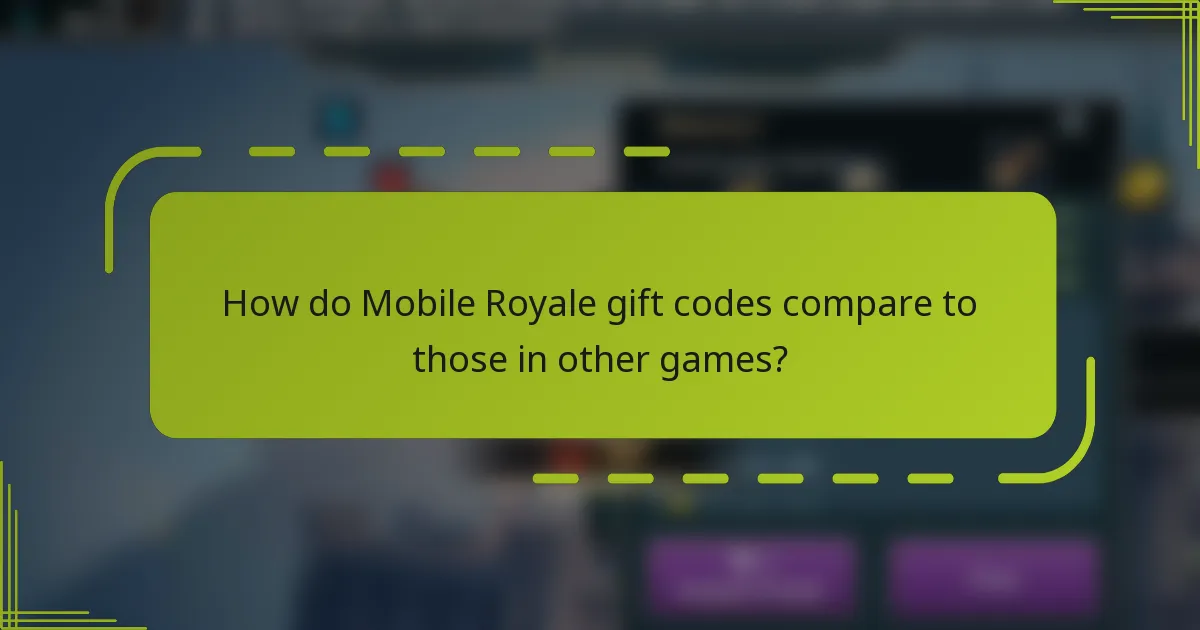 How do Mobile Royale gift codes compare to those in other games?