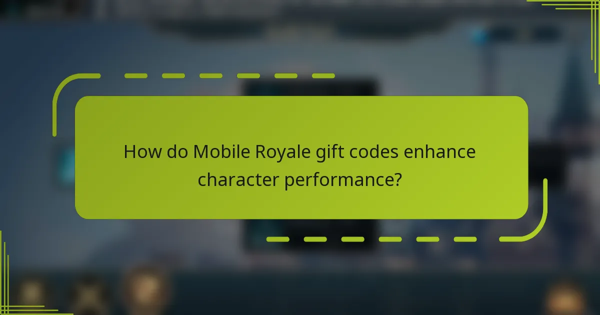 How do Mobile Royale gift codes enhance character performance?