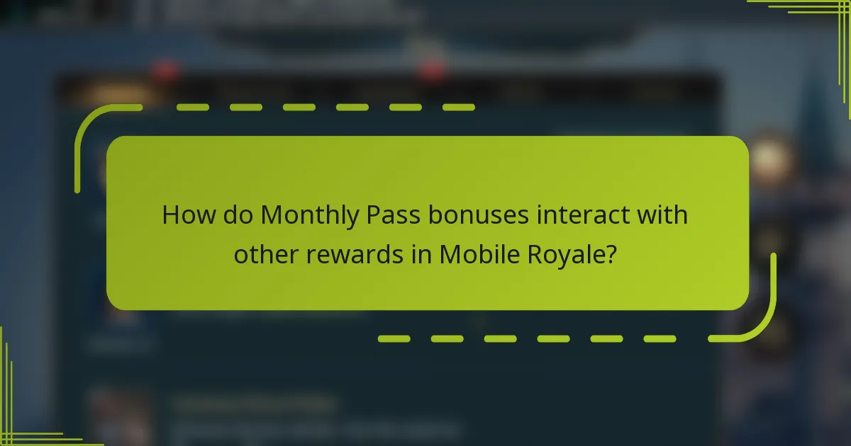 How do Monthly Pass bonuses interact with other rewards in Mobile Royale?