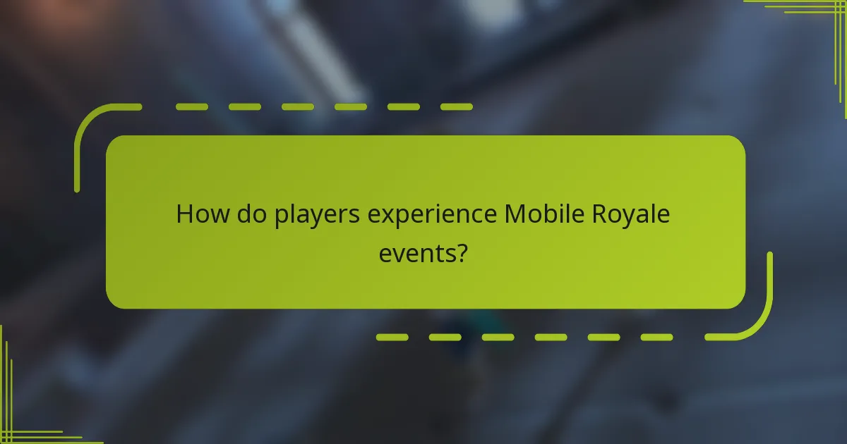 How do players experience Mobile Royale events?