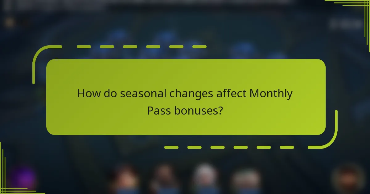 How do seasonal changes affect Monthly Pass bonuses?
