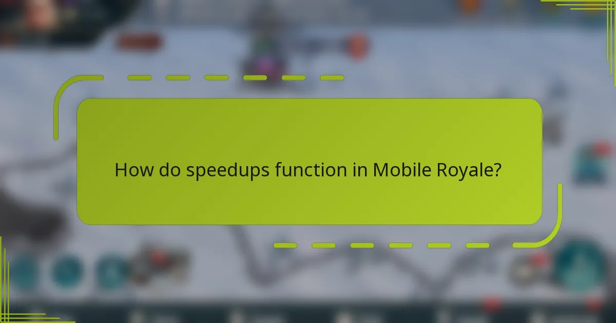 How do speedups function in Mobile Royale?
