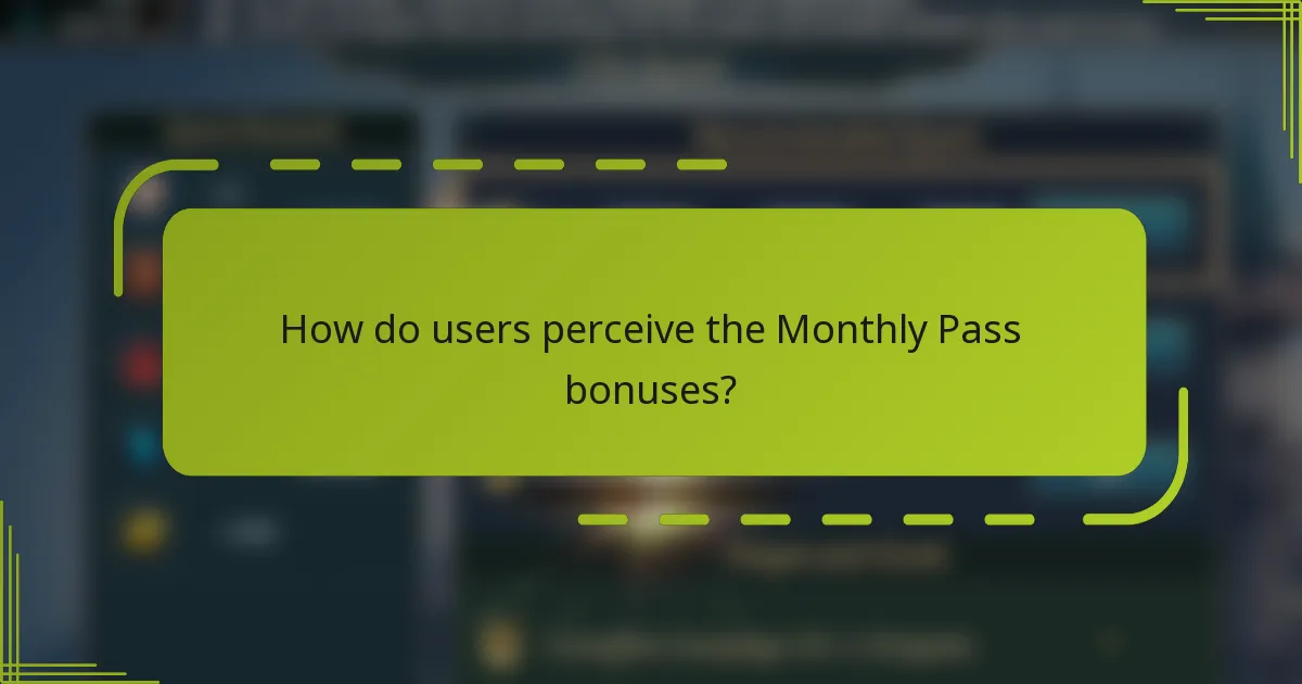 How do users perceive the Monthly Pass bonuses?