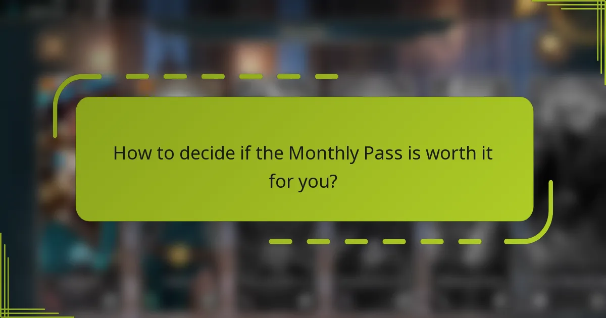 How to decide if the Monthly Pass is worth it for you?