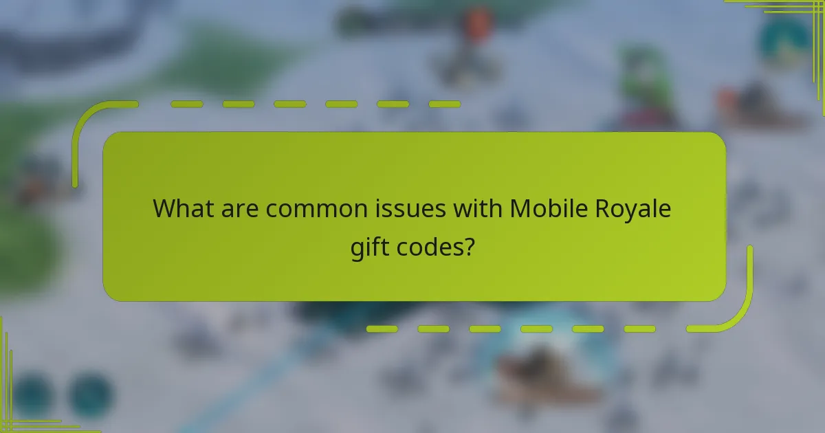 What are common issues with Mobile Royale gift codes?