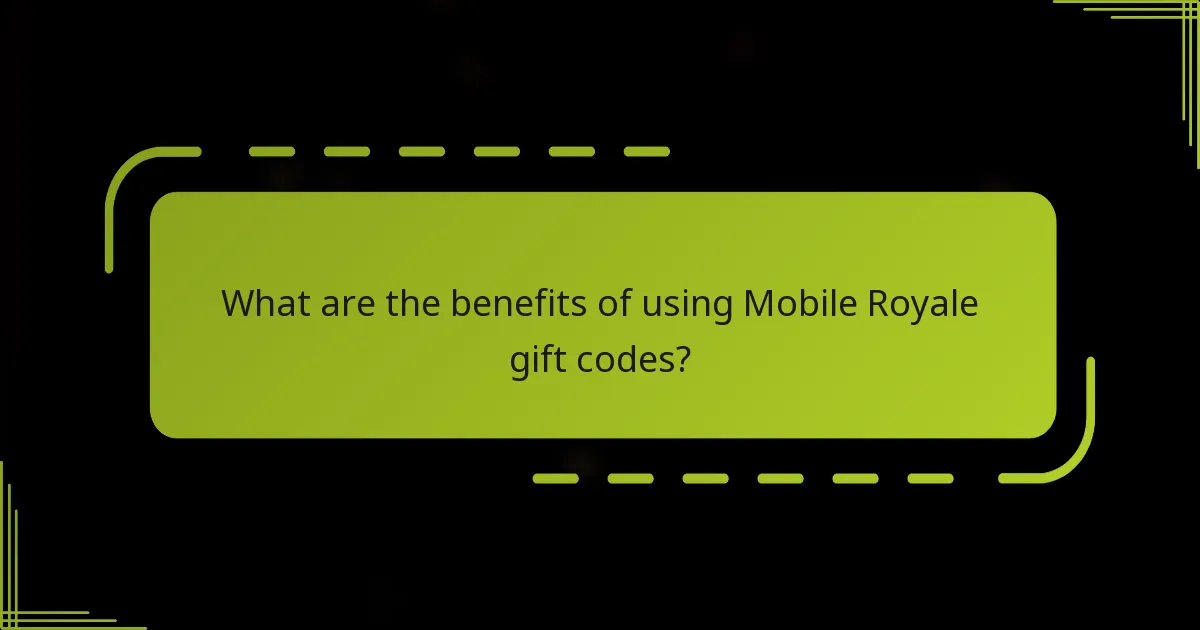 What are the benefits of using Mobile Royale gift codes?