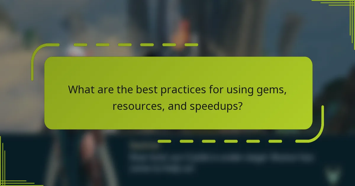What are the best practices for using gems, resources, and speedups?