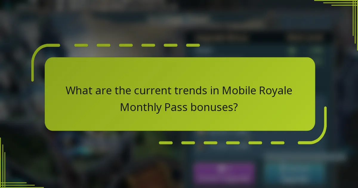 What are the current trends in Mobile Royale Monthly Pass bonuses?