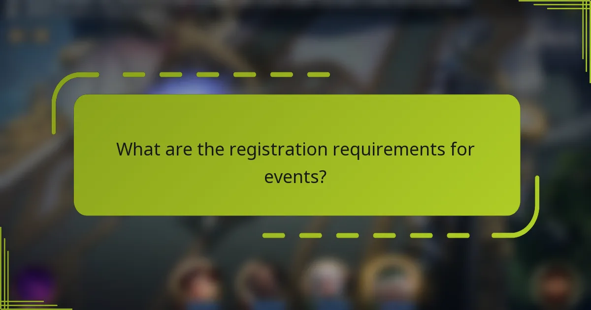 What are the registration requirements for events?