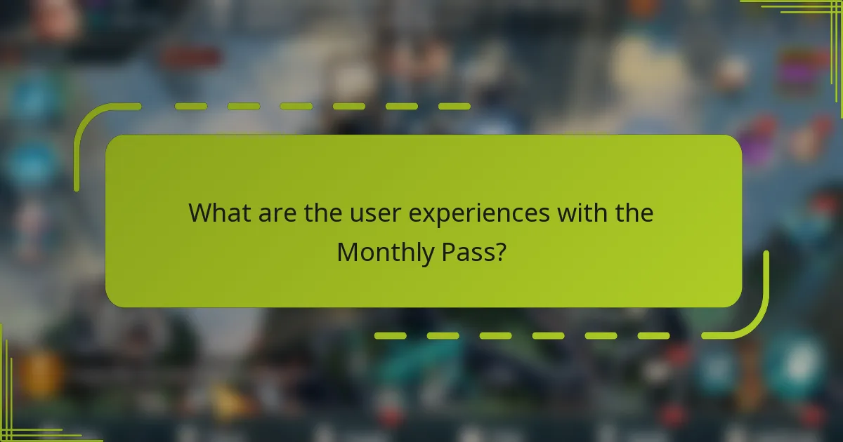 What are the user experiences with the Monthly Pass?