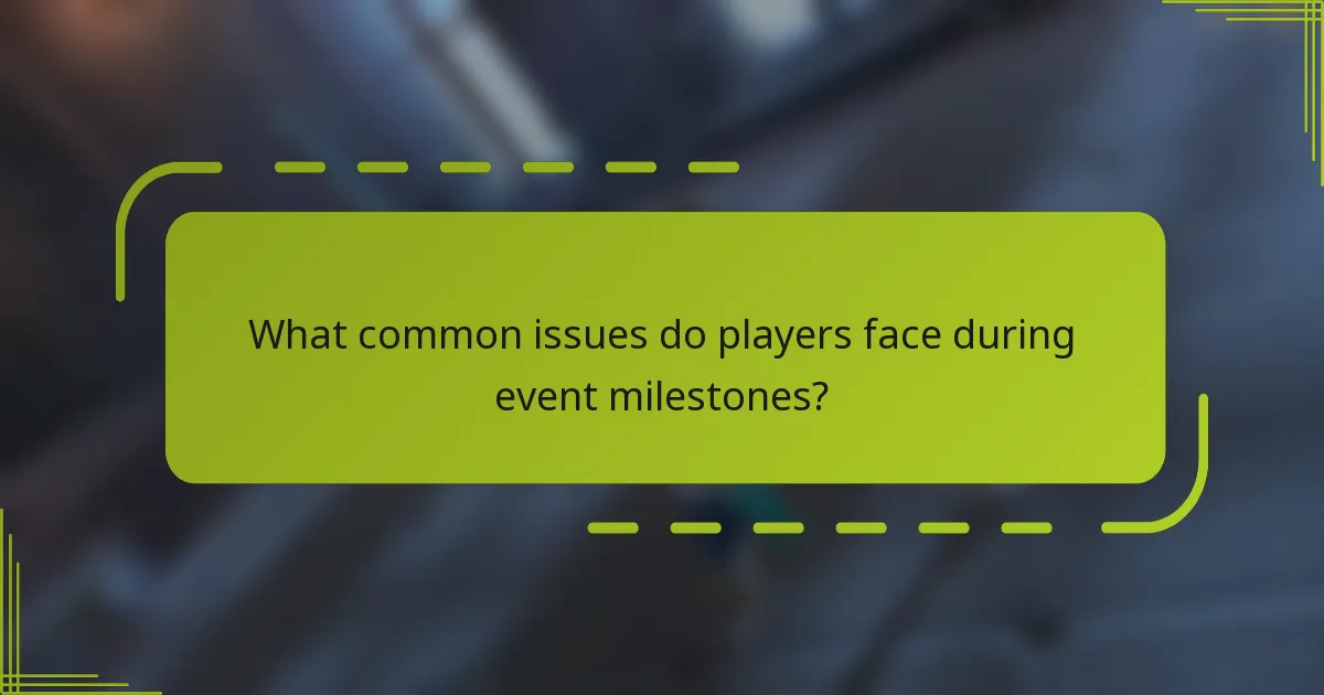 What common issues do players face during event milestones?