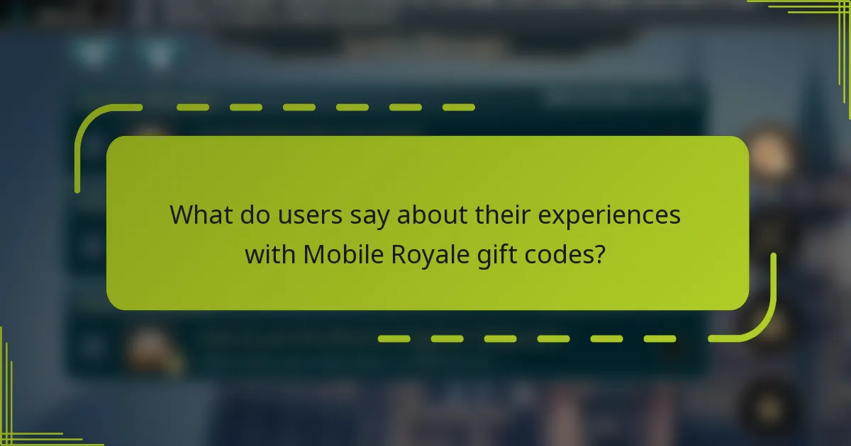 What do users say about their experiences with Mobile Royale gift codes?