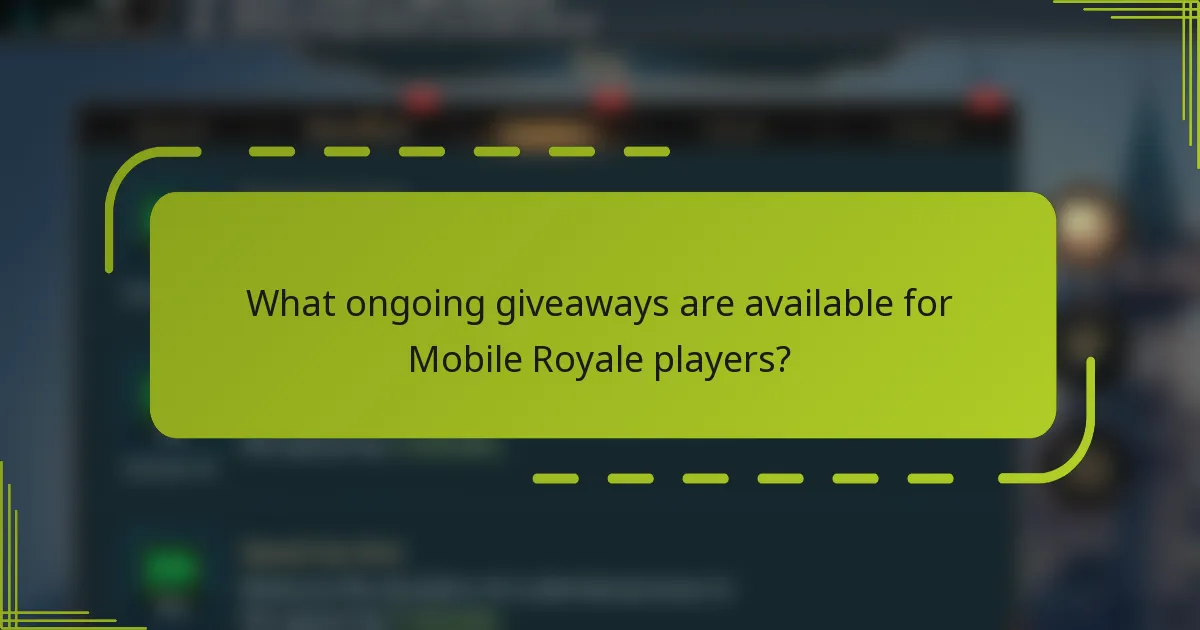 What ongoing giveaways are available for Mobile Royale players?