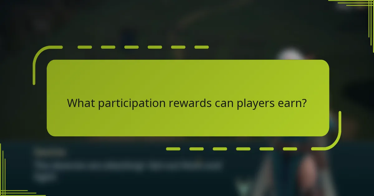 What participation rewards can players earn?
