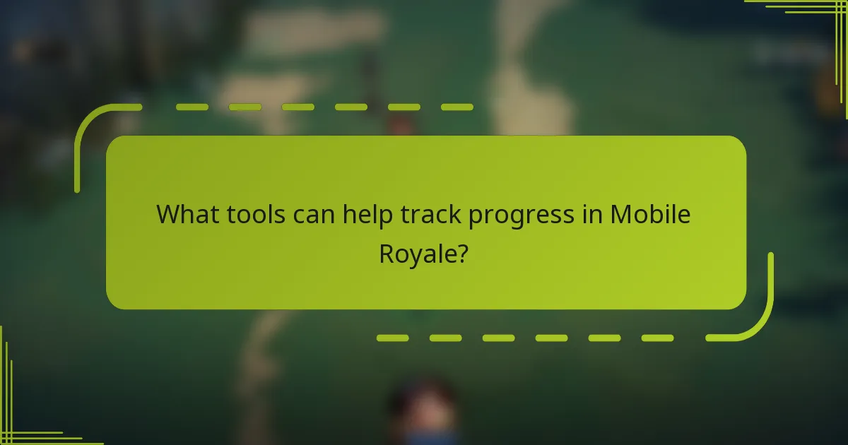 What tools can help track progress in Mobile Royale?