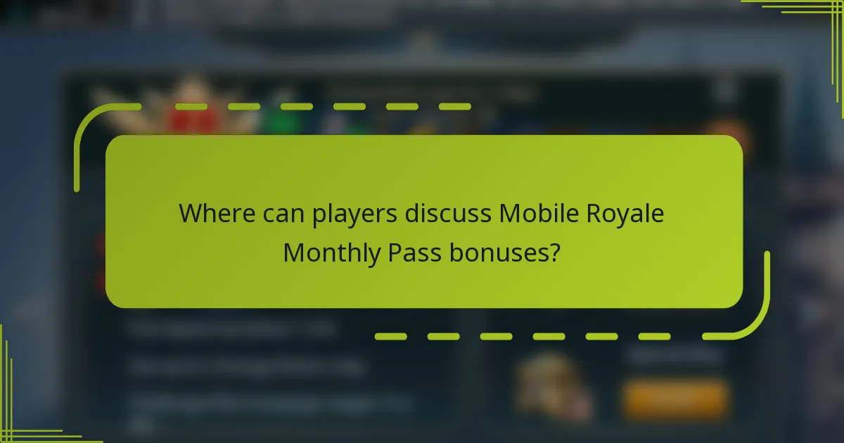 Where can players discuss Mobile Royale Monthly Pass bonuses?