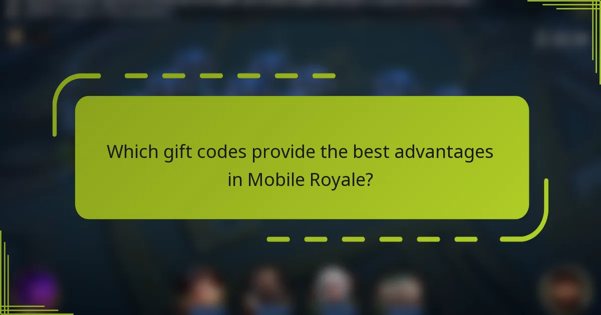 Which gift codes provide the best advantages in Mobile Royale?