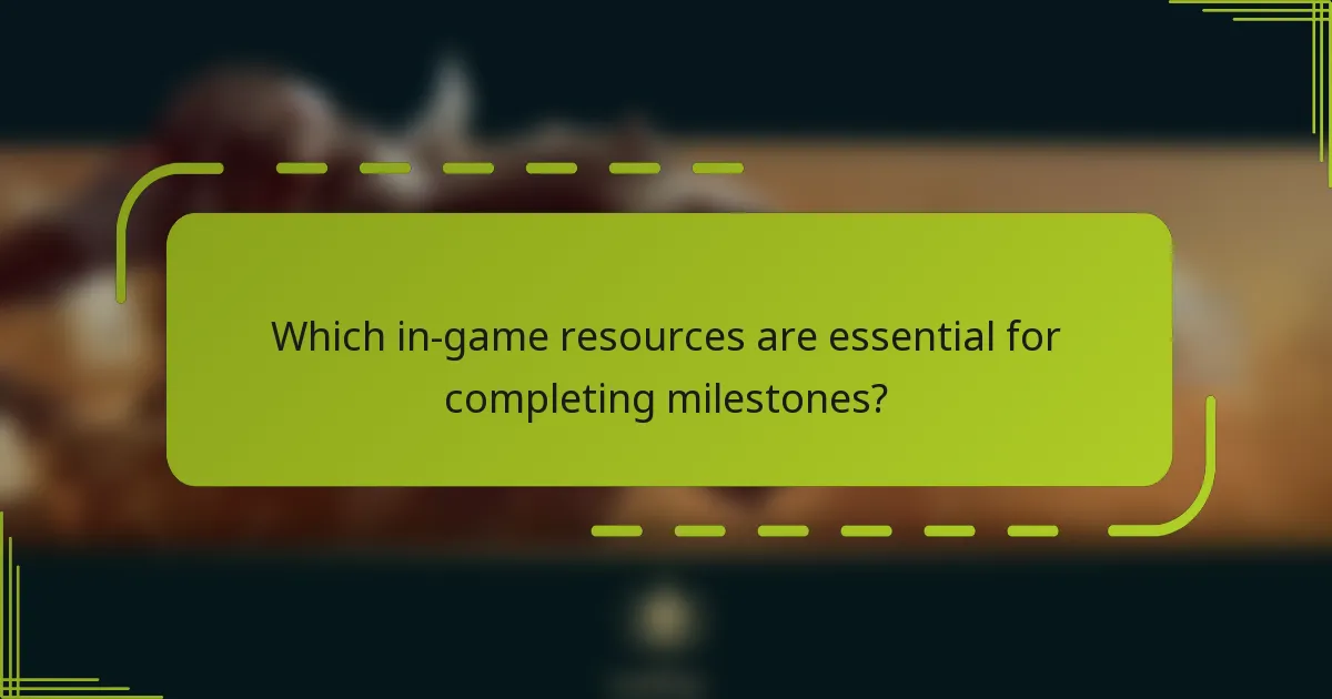 Which in-game resources are essential for completing milestones?