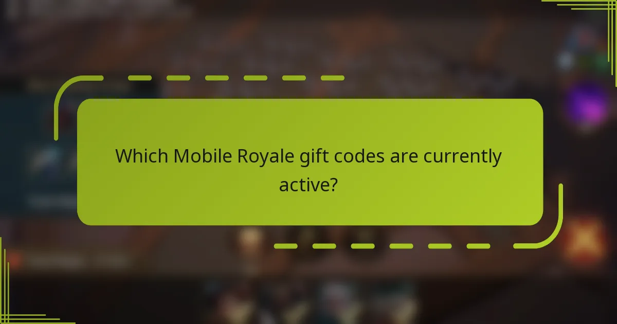 Which Mobile Royale gift codes are currently active?