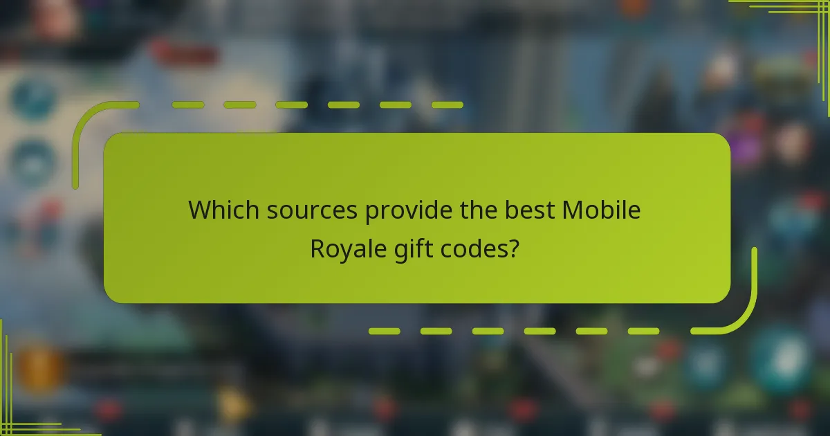 Which sources provide the best Mobile Royale gift codes?